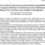 Current status of gonococcal antimicrobial susceptibility with special reference to Azithromycin and Ceftriaxone: Report from a tertiary care hospital in Bangladesh