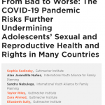 From Bad to Worse: The COVID-19 Pandemic Risks Further Undermining Adolescents’ Sexual and Reproductive Health and Rights in Many Countries