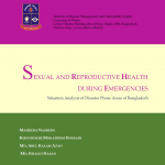 Research study: Sexual and Reproductive Health during Emergencies- Situation Analysis of Disaster Prone Areas of Bangladesh