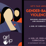 Girl Up launches Curriculum – “Gender-based Violence: Building Awareness and Solidarity”