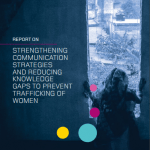 Report on Strengthening Communication Strategies and Reducing Knowledge Gaps to Prevent Trafficking of Women