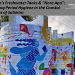 Senora’s Freshwater Tanks & “Nora Apa”: Ensuring Period Hygiene in the Coastal regions of Satkhira